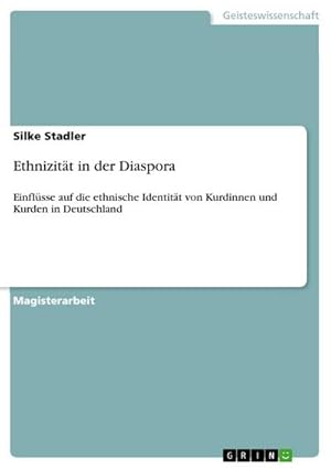 Imagen del vendedor de Ethnizitt in der Diaspora : Einflsse auf die ethnische Identitt von Kurdinnen und Kurden in Deutschland a la venta por AHA-BUCH GmbH