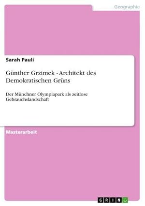 Seller image for Gnther Grzimek - Architekt des Demokratischen Grns : Der Mnchner Olympiapark als zeitlose Gebrauchslandschaft for sale by AHA-BUCH GmbH