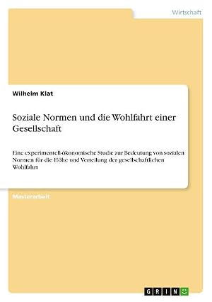 Immagine del venditore per Soziale Normen und die Wohlfahrt einer Gesellschaft : Eine experimentell-�konomische Studie zur Bedeutung von sozialen Normen f�r die H�he und Verteilung der gesellschaftlichen Wohlfahrt venduto da AHA-BUCH GmbH