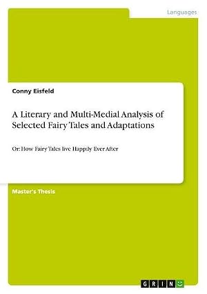 Immagine del venditore per A Literary and Multi-Medial Analysis of Selected Fairy Tales and Adaptations : Or: How Fairy Tales live Happily Ever After venduto da AHA-BUCH GmbH
