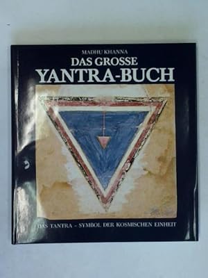 Das grosse Yantra-Buch. Das Tantra-Symbol der kosmischen Einheit