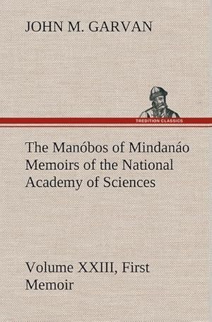 Bild des Verk�ufers f�r The Man�bos of Mindan�o Memoirs of the National Academy of Sciences, Volume XXIII, First Memoir zum Verkauf von AHA-BUCH GmbH
