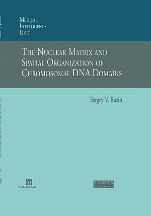 Imagen del vendedor de The Nuclear Matrix and Spatial Organization of Chromosomal DNA Domains a la venta por AHA-BUCH GmbH