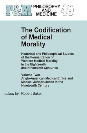 Seller image for The Codification of Medical Morality : Historical and Philosophical Studies of the Formalization of Western Medical Morality in the Eighteenth and Nineteenth CenturiesVolume Two: Anglo-American Medical Ethics and Medical Jurisprudence in the Nineteenth Century for sale by AHA-BUCH GmbH