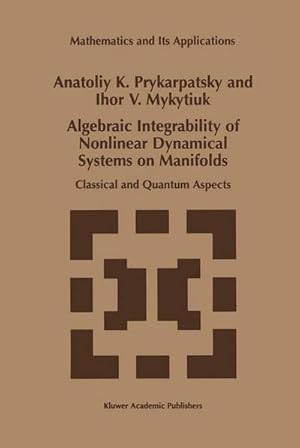 Bild des Verk�ufers f�r Algebraic Integrability of Nonlinear Dynamical Systems on Manifolds : Classical and Quantum Aspects zum Verkauf von AHA-BUCH GmbH