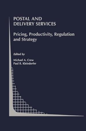 Bild des Verk�ufers f�r Postal and Delivery Services : Pricing, Productivity, Regulation and Strategy zum Verkauf von AHA-BUCH GmbH