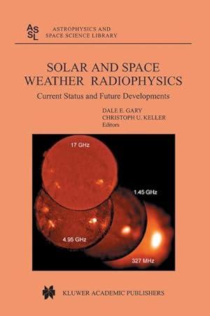 Seller image for Solar and Space Weather Radiophysics : Current Status and Future Developments for sale by AHA-BUCH GmbH