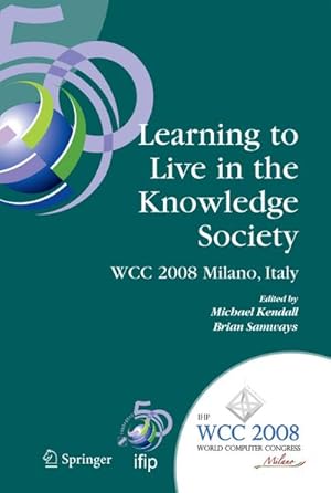 Bild des Verkufers fr Learning to Live in the Knowledge Society : IFIP 20th World Computer Congress, IFIP TC 3 ED-L2L Conference, September 7-10, 2008, Milano, Italy zum Verkauf von AHA-BUCH GmbH