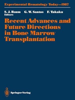 Bild des Verk�ufers f�r Recent Advances and Future Directions in Bone Marrow Transplantation : Proceedings of a Symposium Held in Conjunction with the 16th Annual Meeting of the International Society for Experimental Hematology, August 23�28, 1987, Tokyo, Japan zum Verkauf von AHA-BUCH GmbH