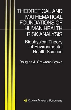 Imagen del vendedor de Theoretical and Mathematical Foundations of Human Health Risk Analysis : Biophysical Theory of Environmental Health Science a la venta por AHA-BUCH GmbH