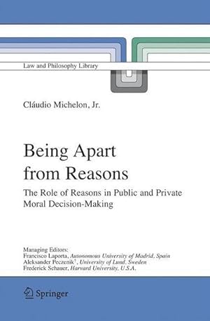 Bild des Verkufers fr Being Apart from Reasons : The Role of Reasons in Public and Private Moral Decision-Making zum Verkauf von AHA-BUCH GmbH