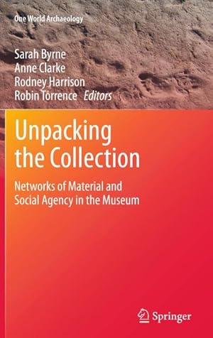 Bild des Verk�ufers f�r Unpacking the Collection : Networks of Material and Social Agency in the Museum zum Verkauf von AHA-BUCH GmbH