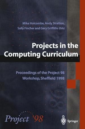 Seller image for Projects in the Computing Curriculum : Proceedings of the Project 98 Workshop, Sheffield 1998 for sale by AHA-BUCH GmbH