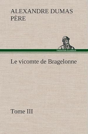 Seller image for Le vicomte de Bragelonne, Tome III. for sale by AHA-BUCH GmbH