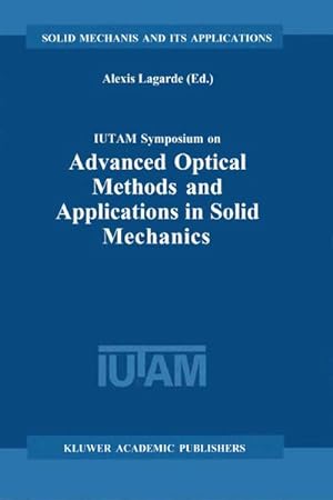 Seller image for IUTAM Symposium on Advanced Optical Methods and Applications in Solid Mechanics : Proceedings of the IUTAM Symposium held in Futuroscope, Poitiers, France, August 31stSeptember 4th, 1998 for sale by AHA-BUCH GmbH