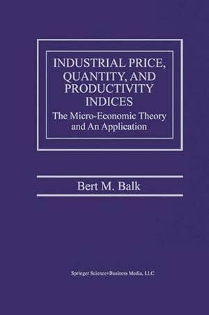 Bild des Verk�ufers f�r Industrial Price, Quantity, and Productivity Indices : The Micro-Economic Theory and an Application zum Verkauf von AHA-BUCH GmbH