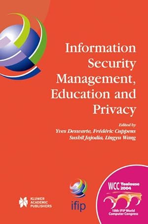 Bild des Verk�ufers f�r Information Security Management, Education and Privacy : Ifip 18th World Computer Congress Tc11 19th International Information Security Workshops 22-27 August 2004 Toulouse, France zum Verkauf von AHA-BUCH GmbH
