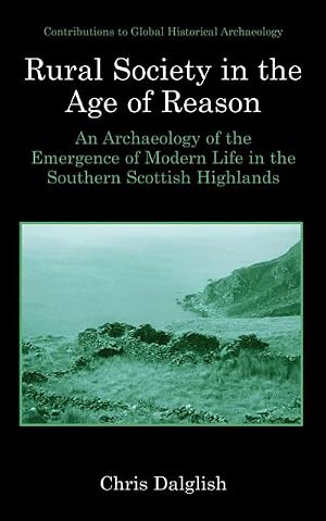 Imagen del vendedor de Rural Society in the Age of Reason : An Archaeology of the Emergence of Modern Life in the Southern Scottish Highlands a la venta por AHA-BUCH GmbH