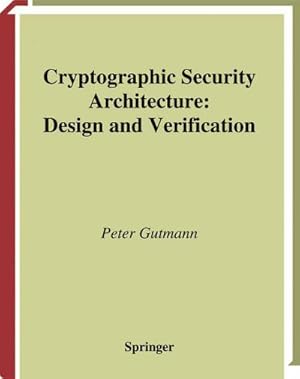 Bild des Verkufers fr Cryptographic Security Architecture : Design and Verification zum Verkauf von AHA-BUCH GmbH