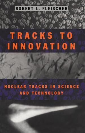 Bild des Verkufers fr Tracks to Innovation : Nuclear Tracks in Science and Technology zum Verkauf von AHA-BUCH GmbH