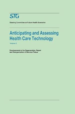 Immagine del venditore per Anticipating and Assessing Health Care Technology, Volume 3 : Developments in Regeneration, Repair and Reorganization of Nervous Tissue. a Report Commissioned by the Steering Committee on Future Health Scenarios venduto da AHA-BUCH GmbH