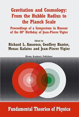 Seller image for Gravitation and Cosmology: From the Hubble Radius to the Planck Scale : Proceedings of a Symposium in Honour of the 80th Birthday of Jean-Pierre Vigier for sale by AHA-BUCH GmbH