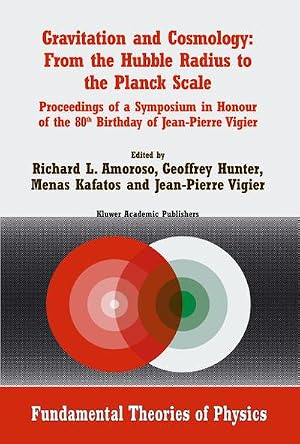 Bild des Verk�ufers f�r Gravitation and Cosmology: From the Hubble Radius to the Planck Scale : Proceedings of a Symposium in Honour of the 80th Birthday of Jean-Pierre Vigier zum Verkauf von AHA-BUCH GmbH