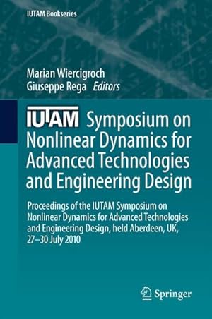 Bild des Verk�ufers f�r IUTAM Symposium on Nonlinear Dynamics for Advanced Technologies and Engineering Design : Proceedings of the IUTAM Symposium on Nonlinear Dynamics for Advanced Technologies and Engineering Design, held Aberdeen, UK, 27-30 July 2010 zum Verkauf von AHA-BUCH GmbH