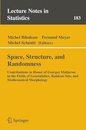Imagen del vendedor de Space, Structure and Randomness : Contributions in Honor of Georges Matheron in the Fields of Geostatistics, Random Sets and Mathematical Morphology a la venta por AHA-BUCH GmbH