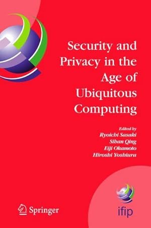Bild des Verk�ufers f�r Security and Privacy in the Age of Ubiquitous Computing : IFIP TC11 20th International Information Security Conference, May 30 - June 1, 2005, Chiba, Japan zum Verkauf von AHA-BUCH GmbH