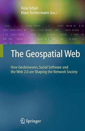 Imagen del vendedor de The Geospatial Web : How Geobrowsers, Social Software and the Web 2.0 are Shaping the Network Society a la venta por AHA-BUCH GmbH
