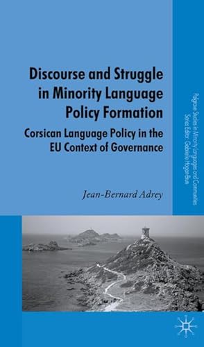 Imagen del vendedor de Discourse and Struggle in Minority Language Policy Formation : Corsican Language Policy in the EU Context of Governance a la venta por AHA-BUCH GmbH