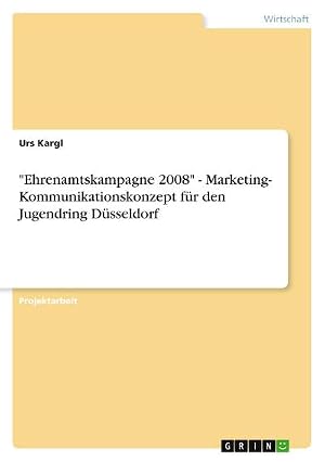 Bild des Verk�ufers f�r "\"Ehrenamtskampagne 2008\" - Marketing- Kommunikationskonzept f�r den Jugendring D�sseldorf " zum Verkauf von AHA-BUCH GmbH