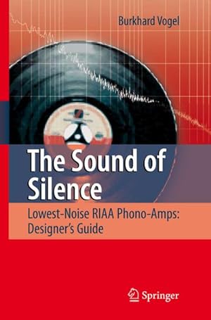 Seller image for The Sound of Silence : Lowest-Noise RIAA Phono-Amps: Designer's Guide for sale by AHA-BUCH GmbH