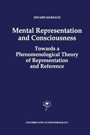 Bild des Verk�ufers f�r Mental Representation and Consciousness : Towards a Phenomenological Theory of Representation and Reference zum Verkauf von AHA-BUCH GmbH