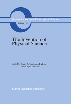Bild des Verk�ufers f�r The Invention of Physical Science : Intersections of Mathematics, Theology and Natural Philosophy Since the Seventeenth Century Essays in Honor of Erwin N. Hiebert zum Verkauf von AHA-BUCH GmbH