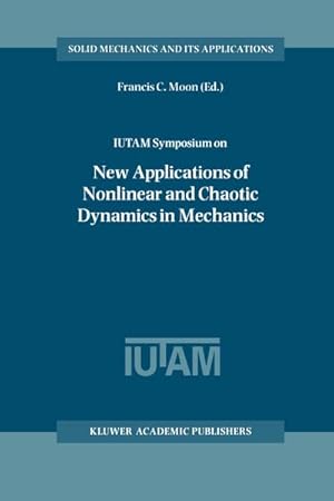 Bild des Verk�ufers f�r IUTAM Symposium on New Applications of Nonlinear and Chaotic Dynamics in Mechanics : Proceedings of the IUTAM Symposium held in Ithaca, NY, U.S.A., 27 July-1 August 1997 zum Verkauf von AHA-BUCH GmbH