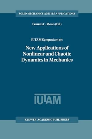 Bild des Verkufers fr IUTAM Symposium on New Applications of Nonlinear and Chaotic Dynamics in Mechanics : Proceedings of the IUTAM Symposium held in Ithaca, NY, U.S.A., 27 July1 August 1997 zum Verkauf von AHA-BUCH GmbH