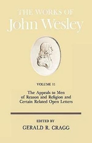 Bild des Verk�ufers f�r The Works of John Wesley Volume 11 : The Appeals to Men of Reason and Religion and Certain Related Open Letters zum Verkauf von AHA-BUCH GmbH
