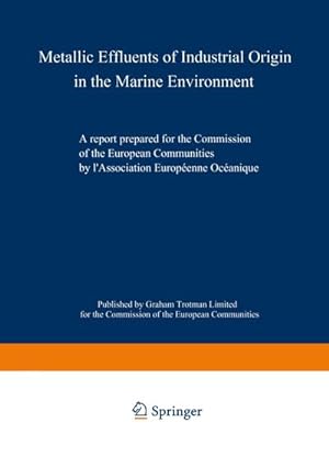 Bild des Verkufers fr Metallic Effluents of Industrial Origin in the Marine Environment : A report prepared for the Directorate-General for Industrial and Technological Affairs and for the Environment and Consumer Protection Service of the European Communities by l'Association Europeenne Oceanique zum Verkauf von AHA-BUCH GmbH