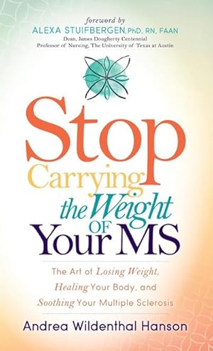 Bild des Verk�ufers f�r Stop Carrying the Weight of Your MS : The Art of Losing Weight, Healing Your Body, and Soothing Your Multiple Sclerosis zum Verkauf von AHA-BUCH GmbH