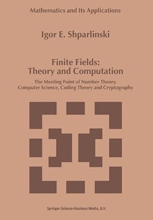 Immagine del venditore per Finite Fields: Theory and Computation : The Meeting Point of Number Theory, Computer Science, Coding Theory and Cryptography venduto da AHA-BUCH GmbH