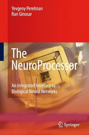 Immagine del venditore per The NeuroProcessor : An Integrated Interface to Biological Neural Networks venduto da AHA-BUCH GmbH