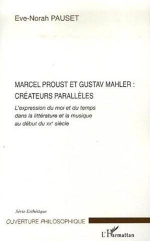 Immagine del venditore per Marcel Proust et Gustav Mahler: crateurs parallles : L'expression du moi et du temps dans la littrature et la musique au dbut du XX sicle venduto da AHA-BUCH GmbH