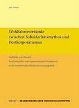 Bild des Verkufers fr Wohlfahrtsverbnde zwischen Subsidarittsmythos und Postkorporatismus : Stabilitt und Wandel institutioneller und organisationaler Strukturen in der kommunalen Kinderbetreuungspolitik zum Verkauf von AHA-BUCH GmbH