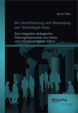 Seller image for Die Identifizierung und Bewertung von Technologie-Gaps: Eine Integration strategischer Planungsinstrumente aus makro- und mikrokonomischer Ebene for sale by AHA-BUCH GmbH
