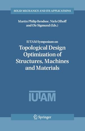 Seller image for IUTAM Symposium on Topological Design Optimization of Structures, Machines and Materials : Status and Perspectives for sale by AHA-BUCH GmbH