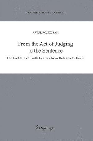 Seller image for From the Act of Judging to the Sentence : The Problem of Truth Bearers from Bolzano to Tarski for sale by AHA-BUCH GmbH