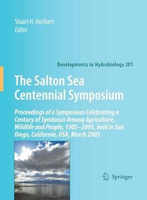 Immagine del venditore per The Salton Sea Centennial Symposium : Proceedings of a Symposium Celebrating a Century of Symbiosis Among Agriculture, Wildlife and People, 19052005, held in San Diego, California, USA, March 2005 venduto da AHA-BUCH GmbH