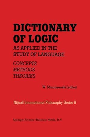 Immagine del venditore per Dictionary of Logic as Applied in the Study of Language : Concepts/Methods/Theories venduto da AHA-BUCH GmbH